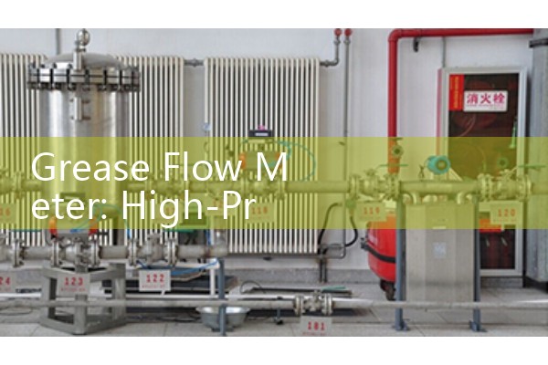 Grease Flow Meter: High-Pressure Positive Displacement Tools for Industrial Lubrication